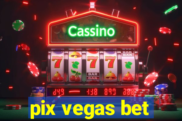 pix vegas bet