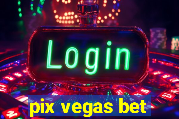 pix vegas bet