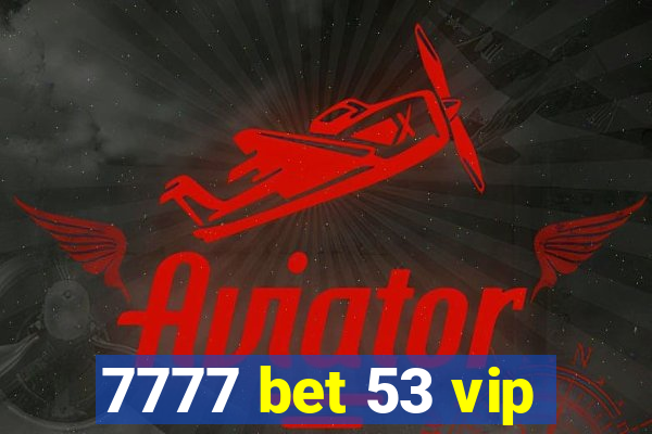 7777 bet 53 vip