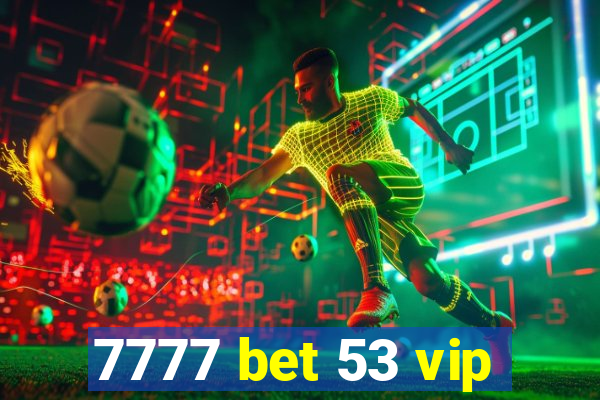 7777 bet 53 vip