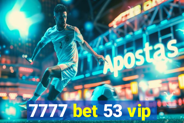 7777 bet 53 vip