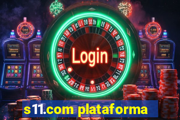 s11.com plataforma