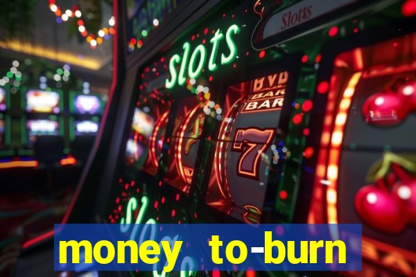 money to-burn system pt br