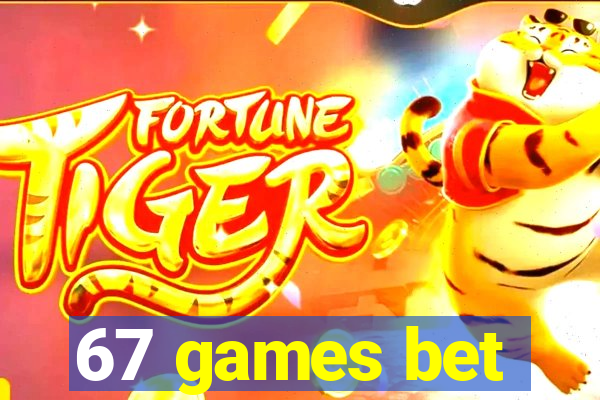 67 games bet