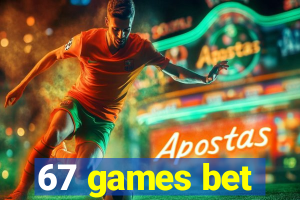 67 games bet