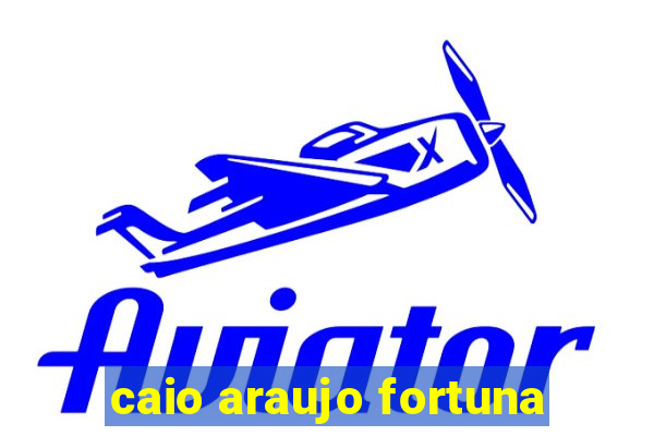 caio araujo fortuna