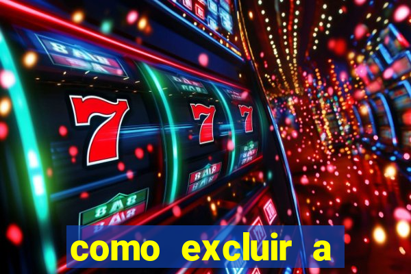 como excluir a conta do fortune tiger