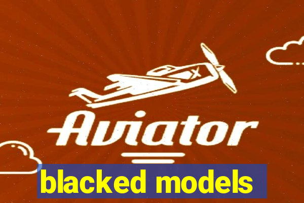 blacked models