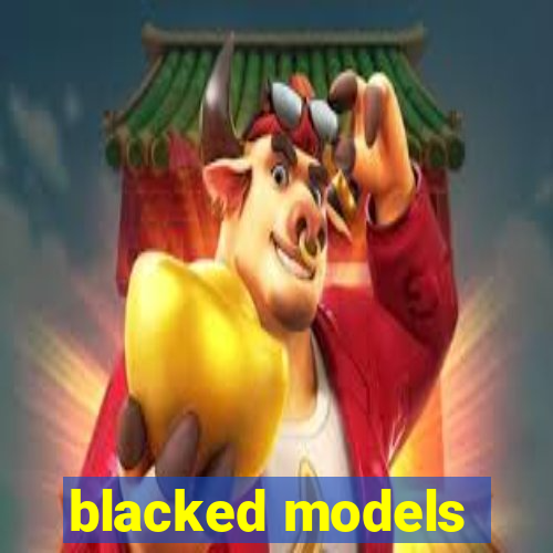 blacked models