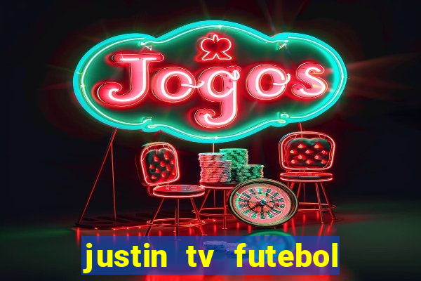 justin tv futebol ao vivo