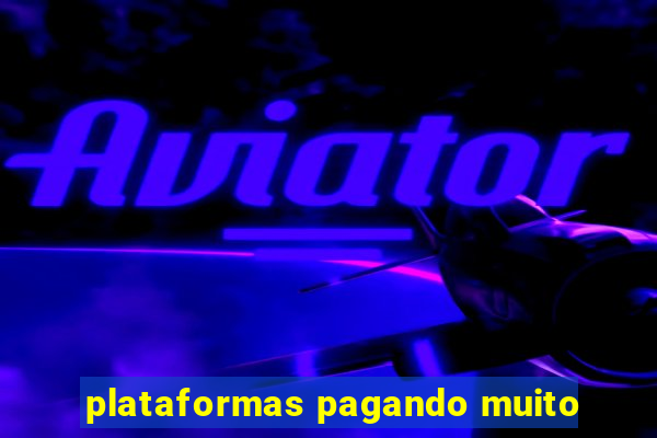 plataformas pagando muito