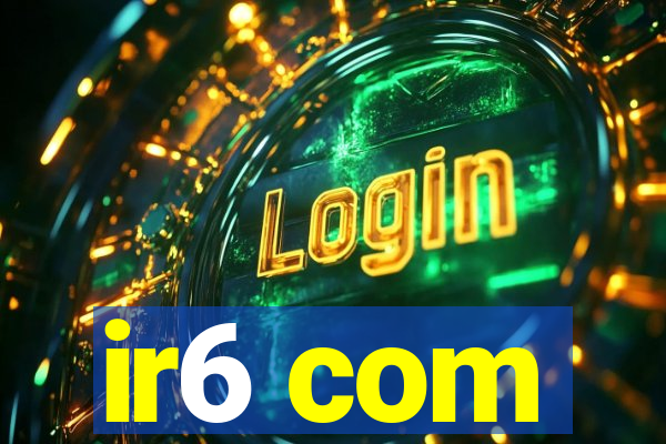 ir6 com