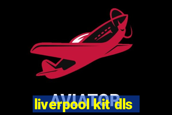 liverpool kit dls