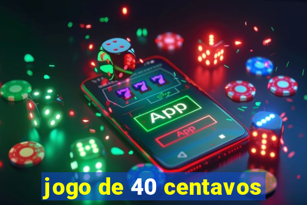jogo de 40 centavos