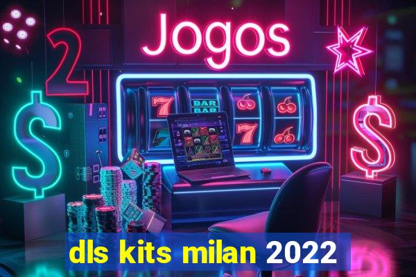 dls kits milan 2022