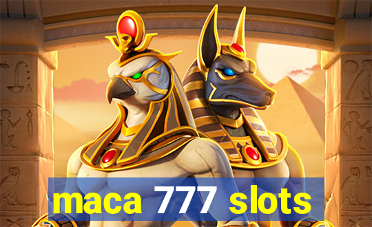 maca 777 slots