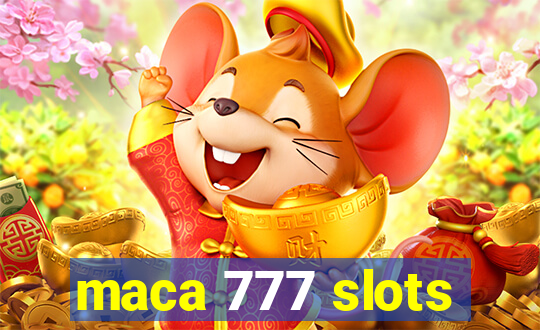 maca 777 slots