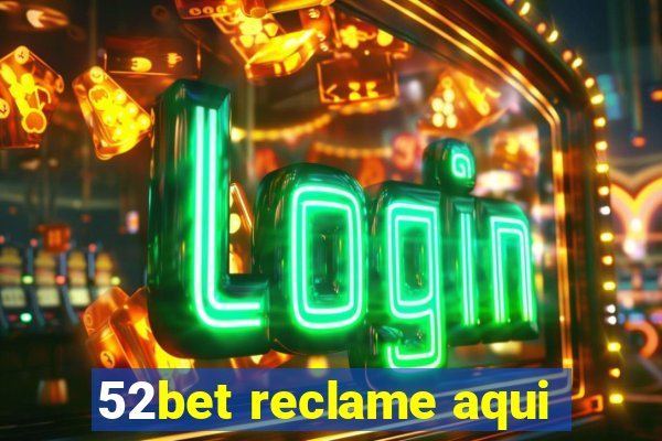 52bet reclame aqui