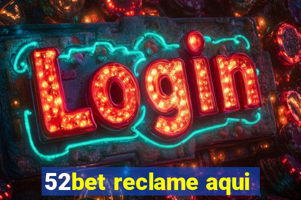 52bet reclame aqui