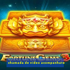 chamada de video acompanhate