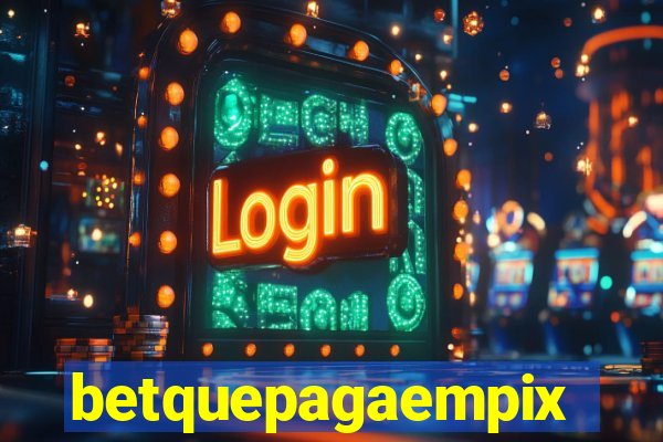 betquepagaempix