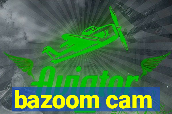 bazoom cam