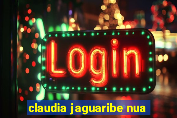 claudia jaguaribe nua