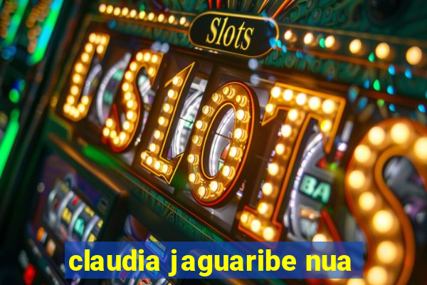 claudia jaguaribe nua