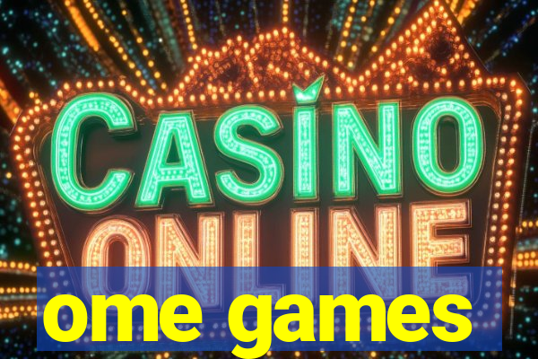 ome games