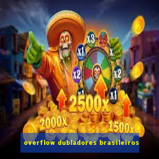 overflow dubladores brasileiros