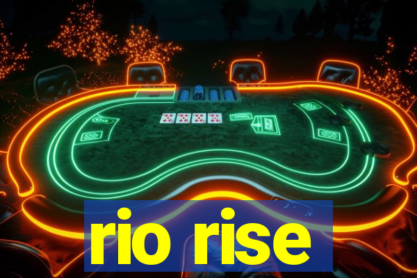 rio rise