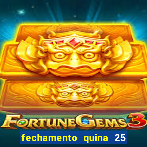 fechamento quina 25 garante quadra com