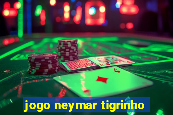 jogo neymar tigrinho