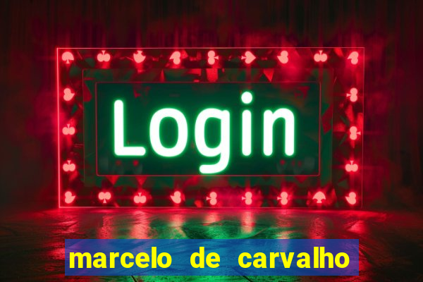 marcelo de carvalho fortuna estimada