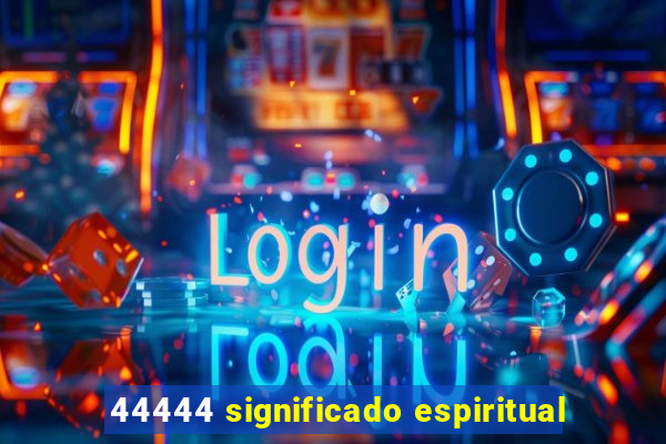 44444 significado espiritual