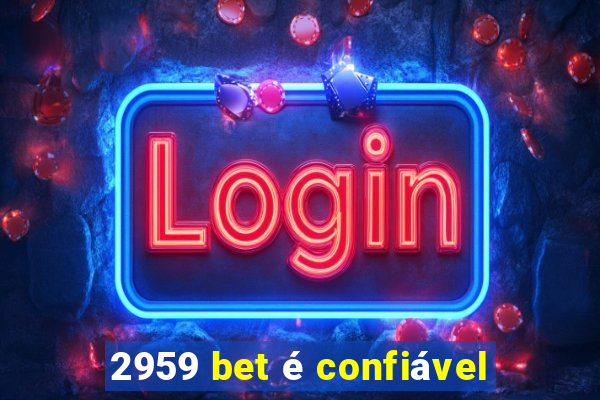 2959 bet é confiável