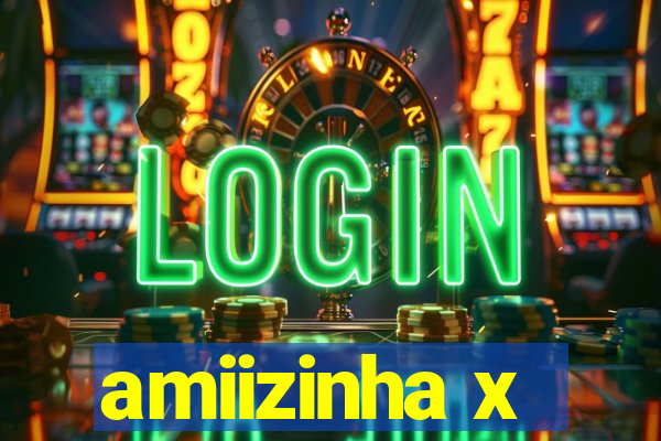 amiizinha x