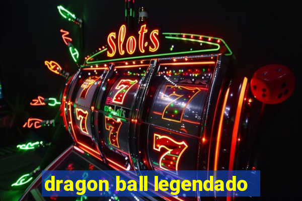 dragon ball legendado
