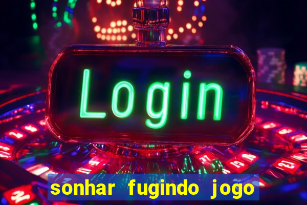 sonhar fugindo jogo do bicho