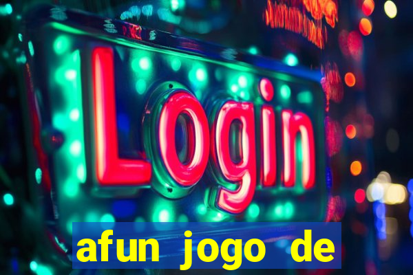 afun jogo de ganhar dinheiro