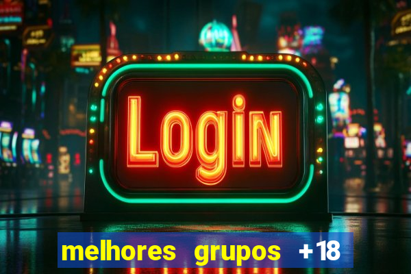 melhores grupos +18 no telegram