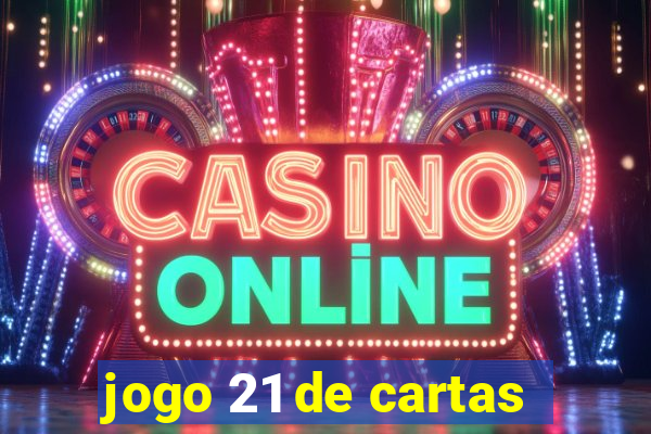 jogo 21 de cartas