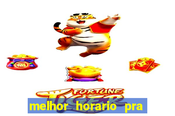melhor horario pra jogar fortune tiger