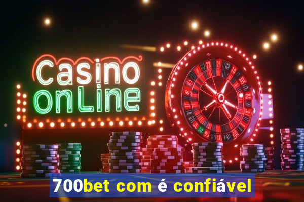 700bet com é confiável