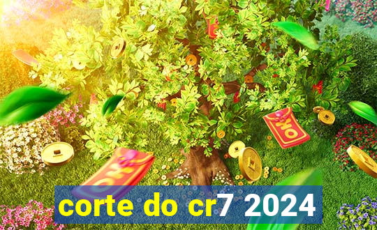 corte do cr7 2024