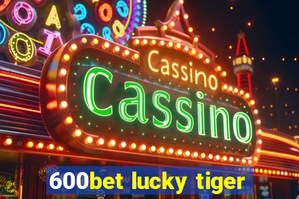 600bet lucky tiger