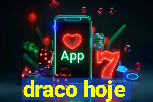 draco hoje