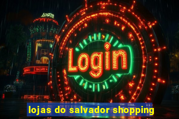 lojas do salvador shopping