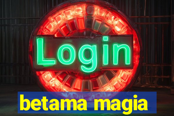 betama magia