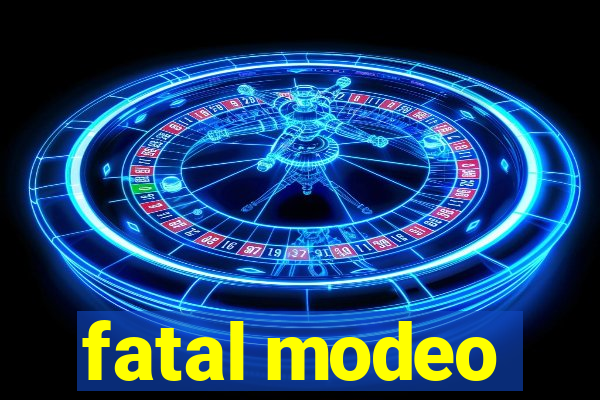 fatal modeo